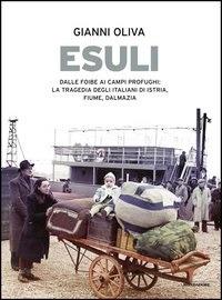 Esuli. Dalle foibe ai campi profughi: la tragedia degli italiani di Istria, Fiume, Dalmazia. Ediz. illustrata - Gianni Oliva - ebook