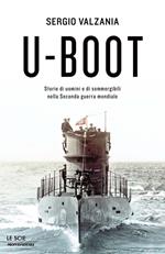 U-Boot. Storie di uomini e di sommergibili nella Seconda guerra mondiale