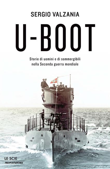 U-Boot. Storie di uomini e di sommergibili nella Seconda guerra mondiale - Sergio Valzania - ebook