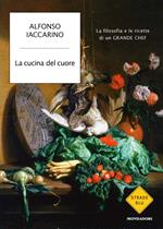 La cucina del cuore. La filosofia e le ricette di un grande chef