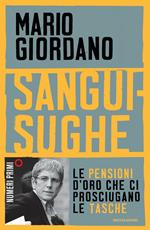 Sanguisughe. Le pensioni d'oro che ci prosciugano le tasche