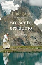 Era santo, era uomo. Il volto privato di papa Wojtyla