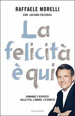 La felicità è qui. Domande e risposte sulla vita, l'amore, l'eternità