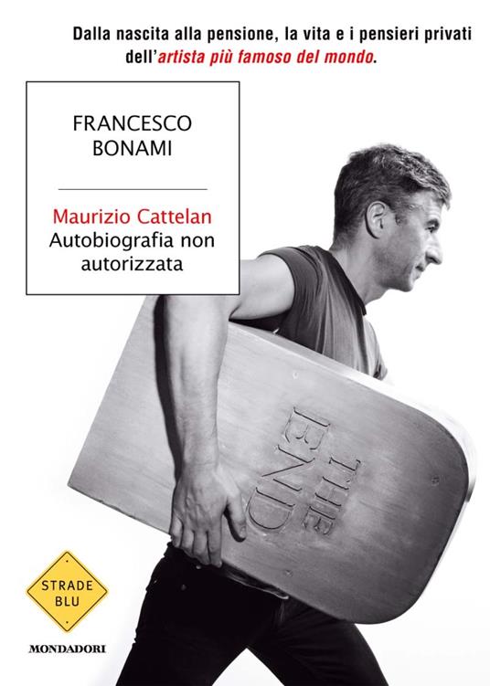 Maurizio Cattelan. Autobiografia non autorizzata - Francesco Bonami - ebook