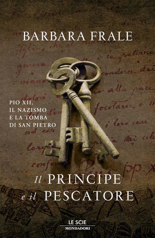 Il principe e il pescatore. Pio XII, il nazismo e la tomba di San Pietro - Barbara Frale - ebook