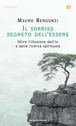 Il sorriso segreto dell'essere. Oltre l'illusione dell'io e della ricerca spirituale