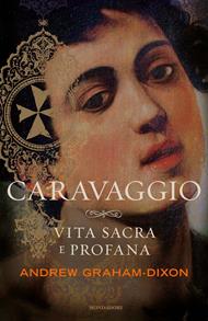 Caravaggio. Vita sacra e profana. Ediz. illustrata