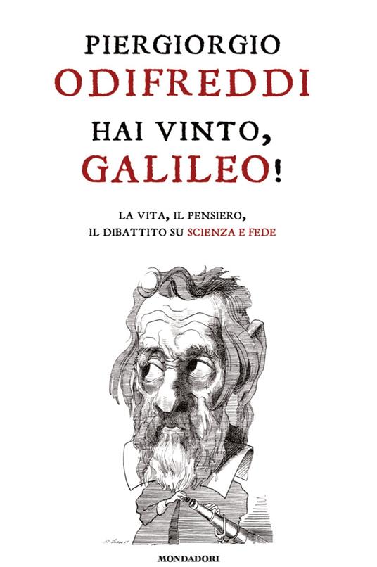 Hai vinto, Galileo! La vita, il pensiero, il dibattito su scienza e fede - Piergiorgio Odifreddi - ebook