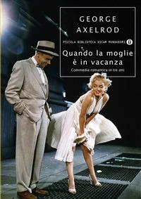 Quando la moglie è in vacanza. Commedia romantica in tre atti - George Axelrod,E. Erba - ebook