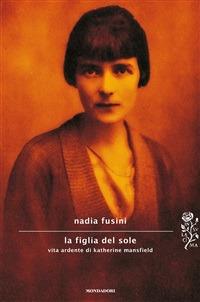 La figlia del sole. Vita ardente di Katherine Mansfield - Nadia Fusini - ebook