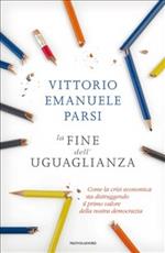 La fine dell'uguaglianza. Come la crisi economica sta distruggendo il primo valore della nostra democrazia