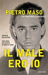 Il male ero io - Pietro Maso,Raffaella Regoli - ebook