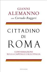 Cittadino di Roma. Conversazioni sulla capitale e sull'Italia - Gianni Alemanno,Corrado Ruggeri - ebook