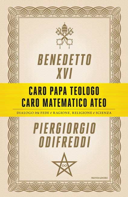 Caro papa teologo, caro matematico ateo. Dialogo tra fede e ragione, religione e scienza - Benedetto XVI (Joseph Ratzinger),Piergiorgio Odifreddi - ebook