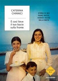 È così lieve il tuo bacio sulla fronte. Storia di mio padre Rocco, giudice ucciso dalla mafia - Caterina Chinnici - ebook