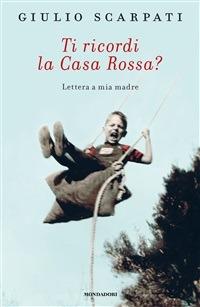 Ti ricordi la Casa Rossa? Lettera a mia madre - Giulio Scarpati - ebook