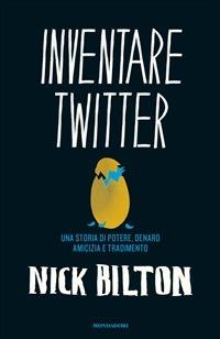 Inventare Twitter. Una storia di potere, denaro, amicizia e tradimento - Nick Bilton,S. Crimi,L. Fusari - ebook