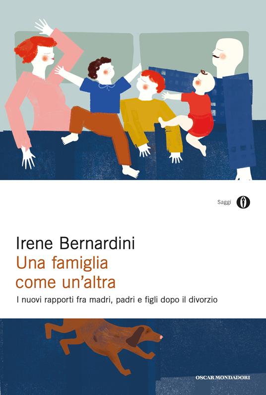 Una famiglia come un'altra. I nuovi rapporti fra madri, padri e figli dopo il divorzio - Irene Bernardini - ebook