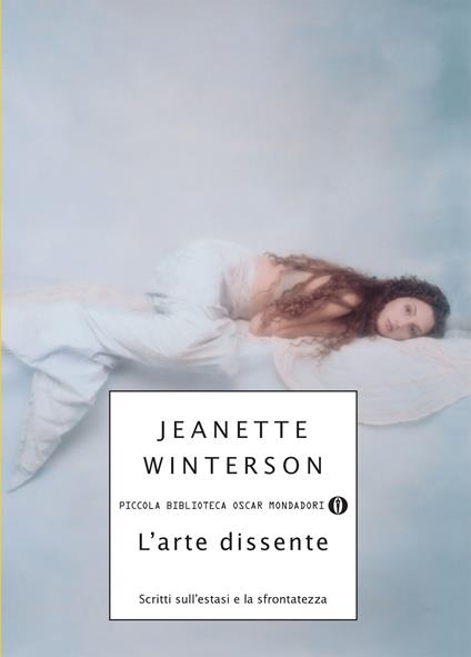 L' arte dissidente. Scritti sull'estasi e la sfrontatezza - Jeanette Winterson,Chiara Spallino Rocca - ebook