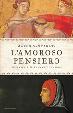 L' amoroso pensiero. Petrarca e il romanzo di Laura