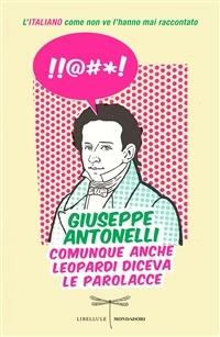 Comunque anche Leopardi diceva le parolacce. L'italiano come non ve l'hanno mai raccontato - Giuseppe Antonelli - ebook