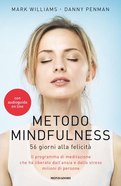 Metodo mindfulness. 56 giorni alla felicità. Il programma di meditazione  che ha liberato dall'ansia e dallo stress milioni di persone di Mark  Williams, Danny Penman: Bestseller in Autostima - 9788804785200