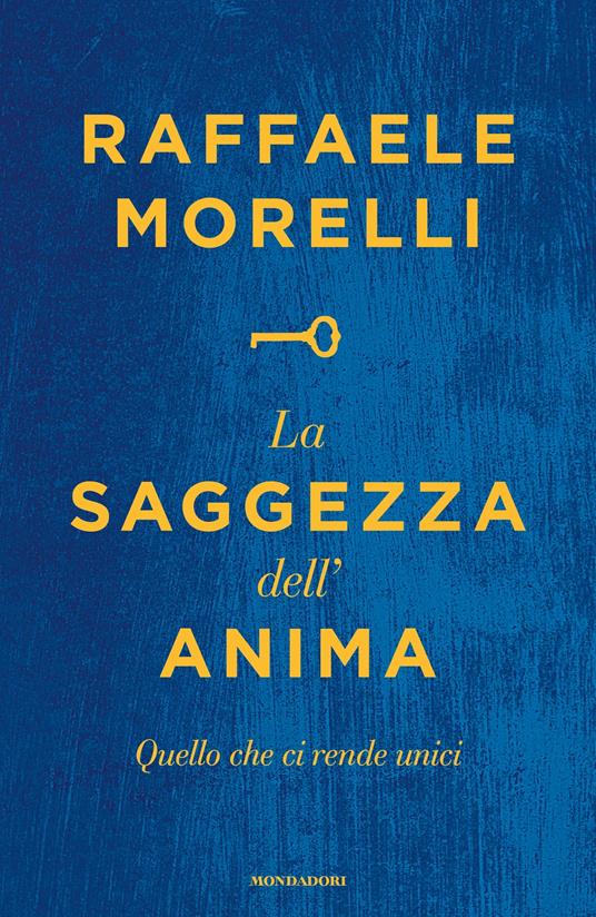 La saggezza dell'anima. Quello che ci rende unici - Raffaele Morelli - ebook