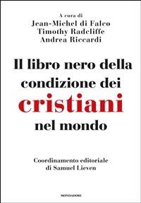 Il libro nero della condizione dei cristiani nel mondo - Jean Michel Di Falco,Timothy Radcliffe,A. Riccardi - ebook