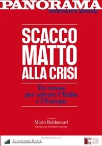 Scacco matto alla crisi. Tre mosse per far vincere l'Italia e l'Europa - Mario Baldassarri - ebook