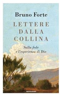 Lettere dalla collina. Sulla fede e l'esperienza di Dio - Bruno Forte - ebook