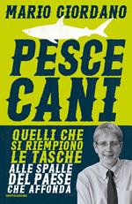 Pescecani. Quelli che si riempiono le tasche alle spalle del paese che affonda