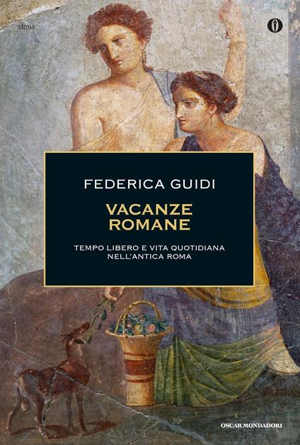 Vacanze romane. Tempo libero e vita quotidiana nell'antica Roma. Ediz. illustrata - Federica Guidi - ebook