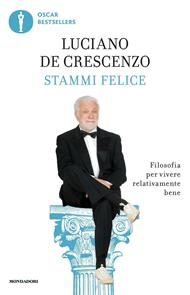 Stammi felice. Filosofia per vivere relativamente bene