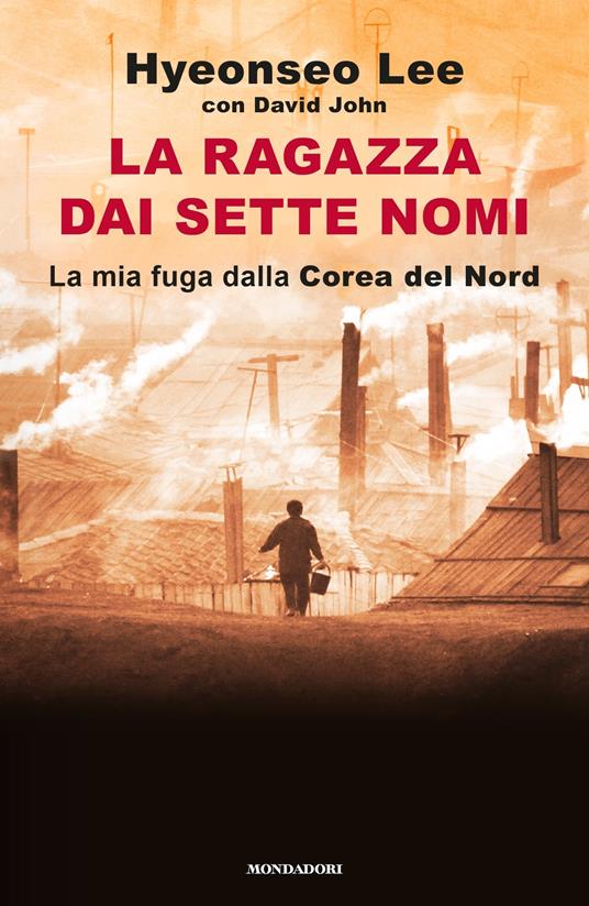 La ragazza dai sette nomi. La mia fuga dalla Corea del Nord - David John,Hyeonseo Lee,Stefania Cherchi - ebook