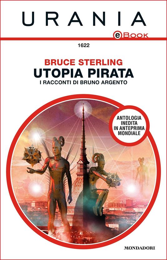Utopia pirata. I racconti di Bruno Argento - Bruce Sterling,Giuseppe Lippi - ebook