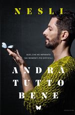 Andrà tutto bene. Quel che ho imparato dai momenti più difficili