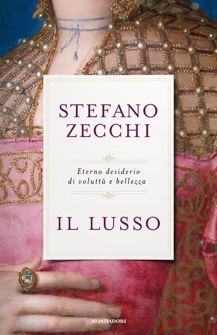 Il lusso. Eterno desiderio di voluttà e bellezza - Stefano Zecchi - ebook