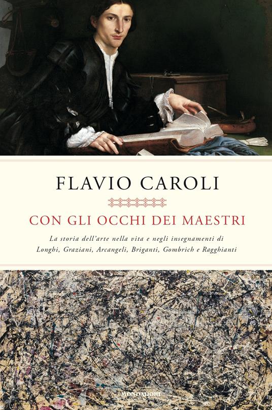 Con gli occhi dei maestri. La storia dell'arte nella vita e negli insegnamenti di Longhi, Graziani, Arcangeli, Briganti, Gombrich e Ragghianti - Flavio Caroli - ebook