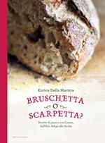 Bruschetta o scarpetta? Ricette di pane e con il pane, dall'Alto Adige alla Sicilia