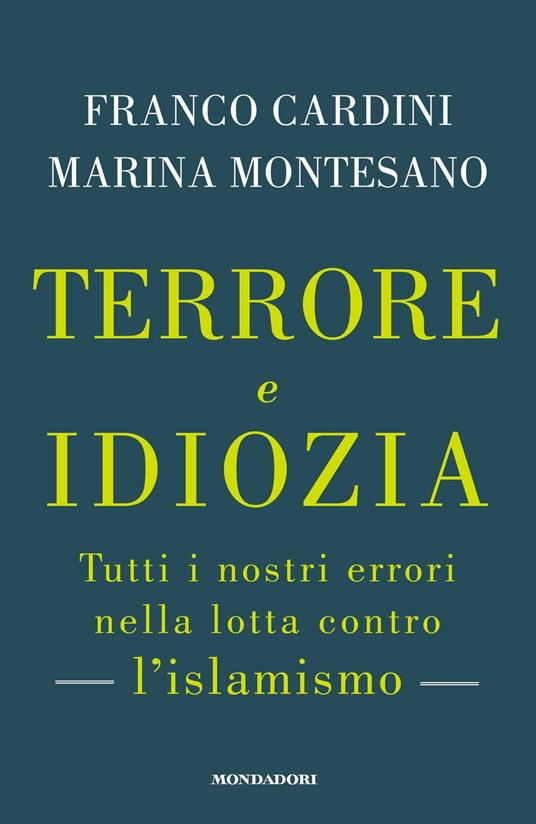 Terrore e idiozia. Tutti i nostri errori nella lotta contro l'islamismo - Franco Cardini,Marina Montesano - ebook