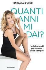 Quanti anni mi dai? I miei segreti per essere bella sempre