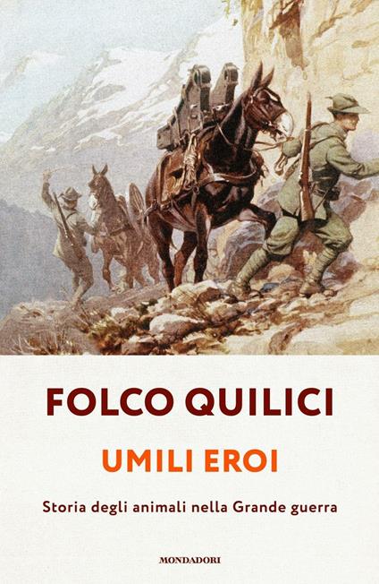 Umili eroi. Storia degli animali nella Grande guerra - Folco Quilici - ebook
