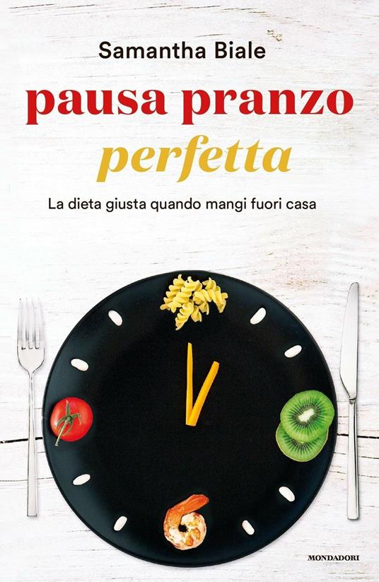 Pausa pranzo perfetta. La dieta giusta quando mangi fuori casa - Samantha Biale - ebook