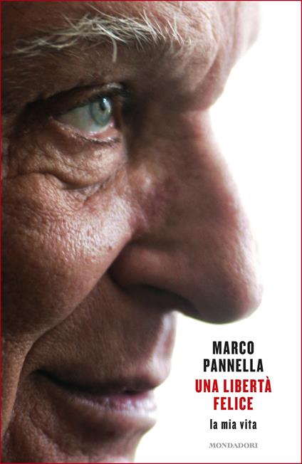 Una libertà felice. La mia vita - Matteo Angioli,Marco Pannella - ebook