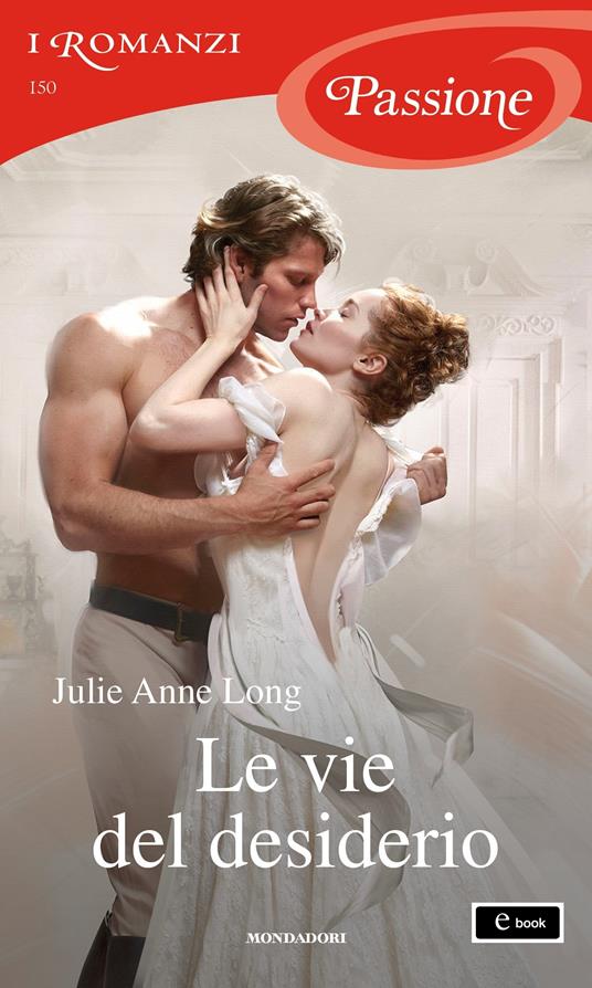 Le vie del desiderio - Julie Anne Long,Diana Fonticoli - ebook