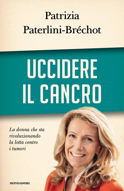 Uccidere il cancro - Patrizia Paterlini-Bréchot,Sergio Arecco - ebook