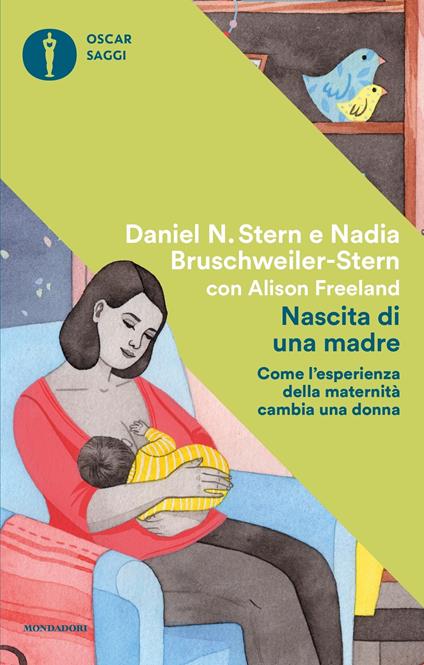 Nascita di una madre. Come l'esperienza della maternità cambia una donna - Nadia Bruschweiler Stern,Alison Freeland,Daniel N. Stern,Anna Maria Sioli - ebook