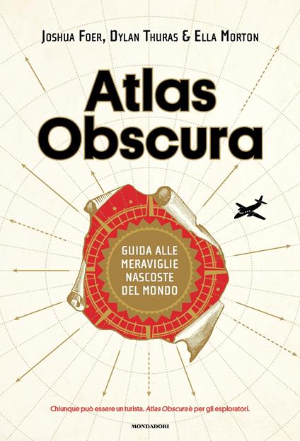 Atlas Obscura. Guida alle meraviglie nascoste del mondo - Joshua Foer,Ella Morton,Dylan Thuras,Sophie Nicolay - ebook