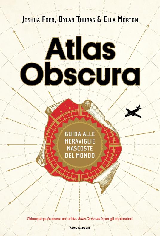 Atlas Obscura. Guida alle meraviglie nascoste del mondo - Joshua Foer,Ella Morton,Dylan Thuras,Sophie Nicolay - ebook