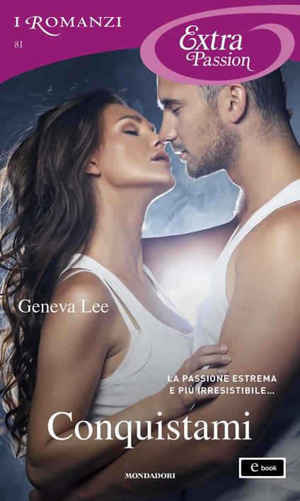 Conquistami - Geneva Lee,Cristina Sibaldi - ebook